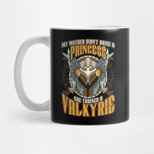 My Mom Didn't Raise A Princess Trained A Valkyrie Mug